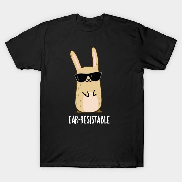 Ear-resistable Cute Bunny Rabbit Pun T-Shirt by punnybone